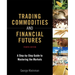 Trading Commodities and Financial Futures: A Step-By-Step Guide to Mastering the Markets