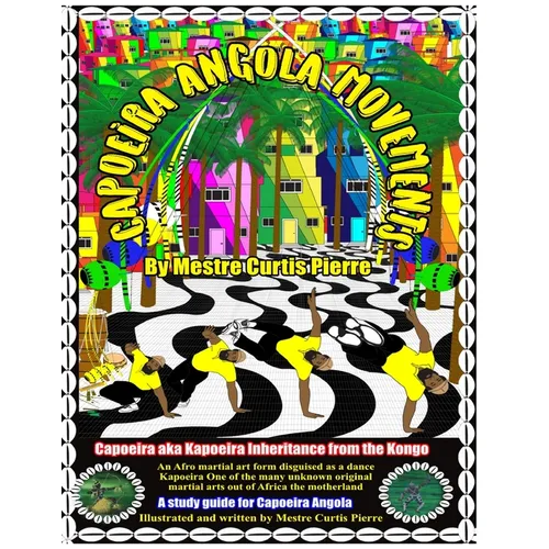Capoeira Angola Movements: Basic and intermediate movements for Capoeira Angola