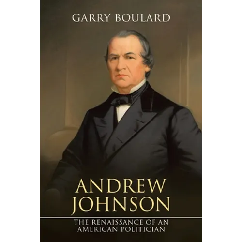 Andrew Johnson: The Renaissance of an American Politician