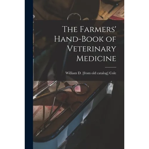The Farmers' Hand-book of Veterinary Medicine