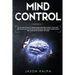 Mind Control: 2 Books in 1. The Art and Science of Manipulation and Mind Control. The Secrets and Tactics That People use For Motivation, Persuasion,