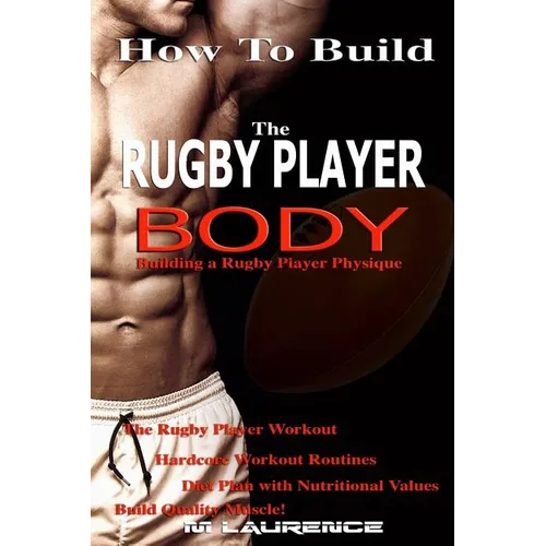 How To Build The Rugby Player Body: Building a Rugby Player Physique, The Rugby Player Workout