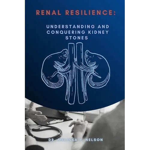 Renal Resilience: Understanding and Conquering Kidney Stones