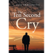 The Ten Second Cry