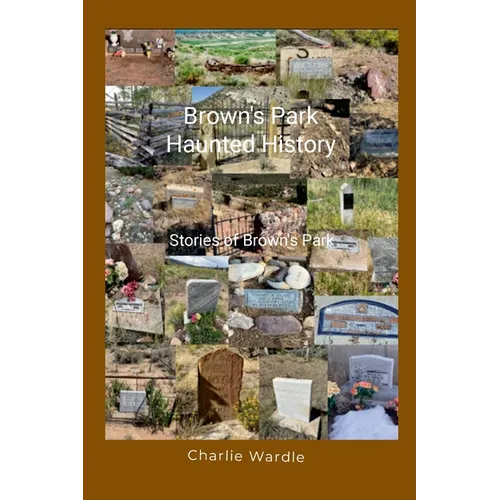 Brown's Park Haunted History: Stories of Brown's Park