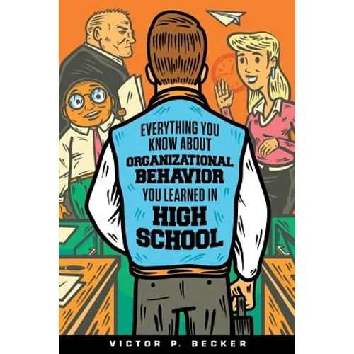 Everything You Know About Organizational Behavior You Learned in High School