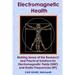Electromagnetic Health: Making Sense of the Research and Practical Solutions for Electromagnetic Fields (EMF) and Radio Frequencies (RF)