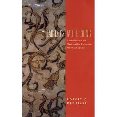 Lao Tzu's Tao Te Ching: A Translation of the Startling New Documents Found at Guodian