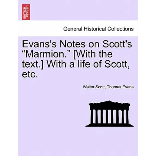 Evans's Notes on Scott's Marmion. [With the Text.] with a Life of Scott, Etc.