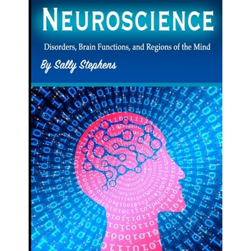 Neuroscience: Disorders, Brain Functions, and Regions of the Mind