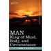 Man: King of Mind, Body, and Circumstance