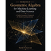 Introduction of Geometric Algebra for Machine Learning and Data Science: A Unified Geometric Framework for Modern Learning Systems