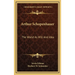 Arthur Schopenhauer: The World As Will And Idea