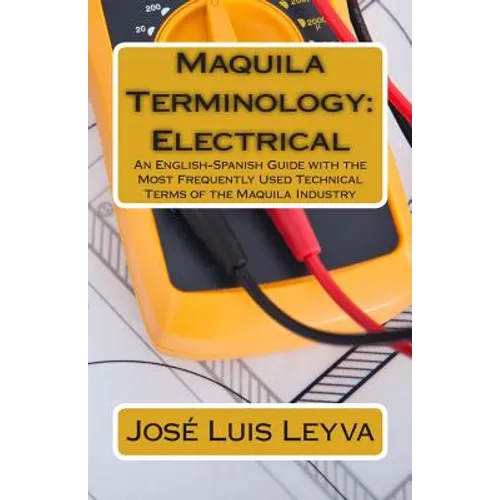 Maquila Terminology: Electrical: An English-Spanish Guide with the Most Frequently Used Technical Terms of the Maquila Industry