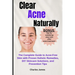 Clear Acne Naturally: The Complete Guide to Acne-Free Skin with Proven Holistic Remedies, DIY Skincare Solutions, and Prevention Tips