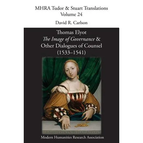 Thomas Elyot, 'The Image of Governance' and Other Dialogues of Counsel (1533-1541)