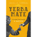 Yerba Mate: The Drink That Shaped a Nation Volume 79