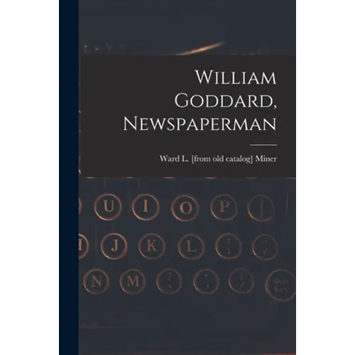 William Goddard, Newspaperman