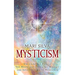 Mysticism: Unlocking the Path of the Mystic and Embracing Mystery and Intuition Through Meditation