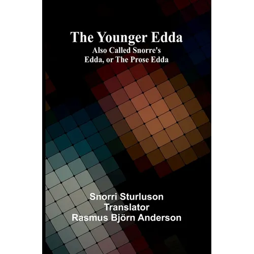 The Younger Edda; Also called Snorre's Edda, or The Prose Edda