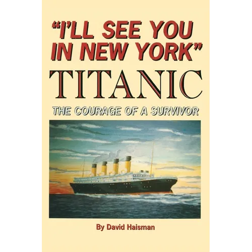 I'll See You in New York: TITANIC: The Courage of a Survivor