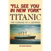 I'll See You in New York: TITANIC: The Courage of a Survivor