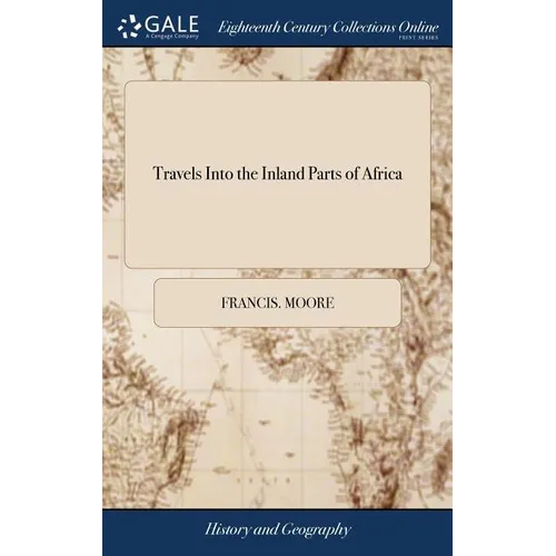 Travels Into the Inland Parts of Africa: Containing a Description of the Several Nations up the River Gambia. Added, Capt. Stibbs's Voyage up the Gamb