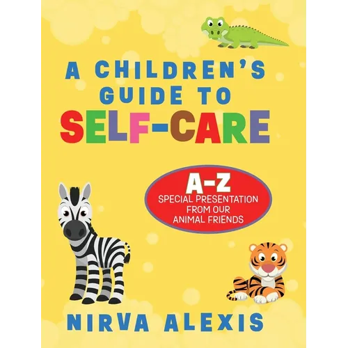 A Children's Guide To SELF-CARE: A-Z Special Presentation From Our Animal Friends
