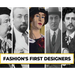 Fashion's First Designers
