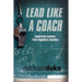 Lead Like a Coach: Leadership Lessons from Legendary Coaches