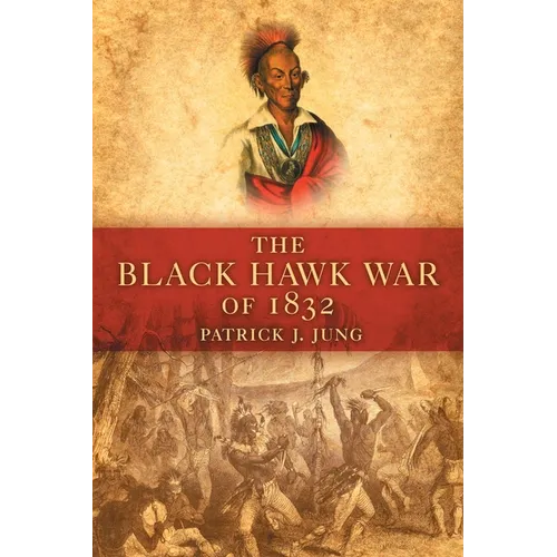 The Black Hawk War of 1832: Volume 10