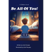 Be All Of You!