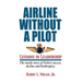 Airline Without a Pilot - Leadership Lessons / Inside Story of Delta's Success, Decline and Bankruptcy