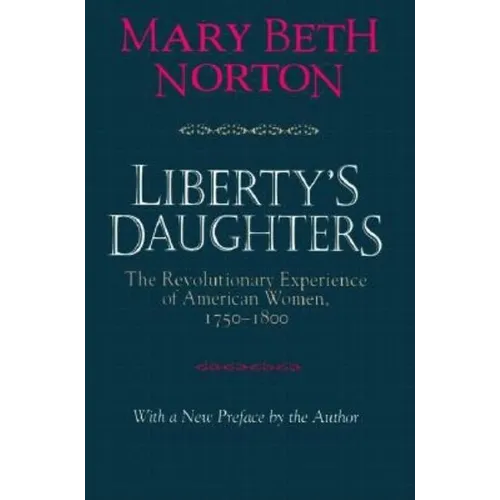 Liberty's Daughters: The Revolutionary Experience of American Women, 1750-1800
