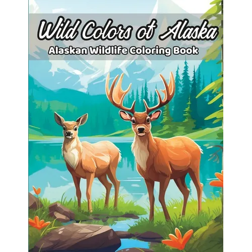 Wild Colors of Alaska: Alaskan Wildlife Coloring Book