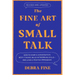 The Fine Art of Small Talk: How to Start a Conversation, Keep It Going, Build Networking Skills - And Leave a Positive Impression!