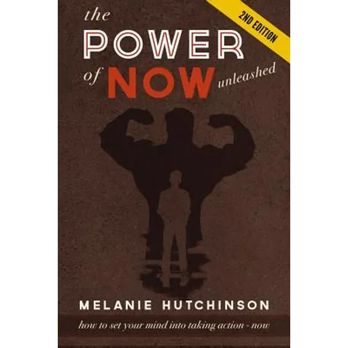 The Power of "Now" Unleashed: How to set your Mind into Taking Action "Now" so you can achieve your Dreams