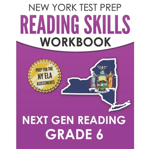 NEW YORK TEST PREP Reading Skills Workbook Next Gen Reading Grade 6: Preparation for the New York State ELA Tests
