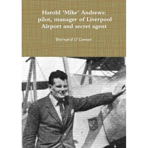 'Mike' Andrews: pilot, manager of Liverpool Airport and secret agent