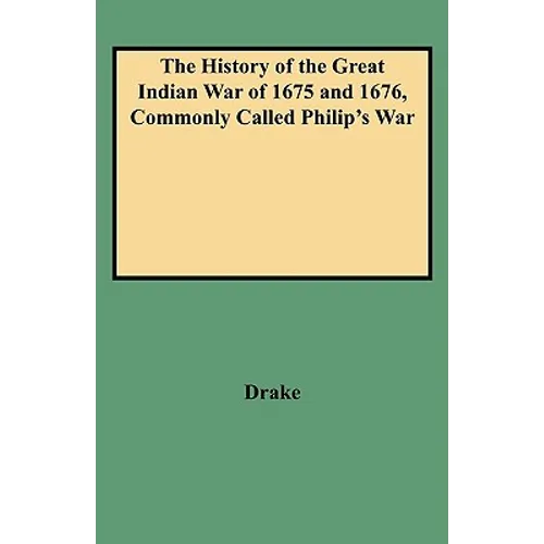 History of the Great Indian War of 1675 and 1676, Commonly Called Philip's War