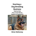 Starting a Dog Breeding Business: Step by Step How to Get Money, Supplies & Equipment