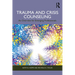 Trauma and Crisis Counseling: An Overview for Emerging Professionals