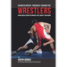 Advanced Mental Toughness Training for Wrestlers: Using Visualization to Control Fear, Anxiety, and Doubt