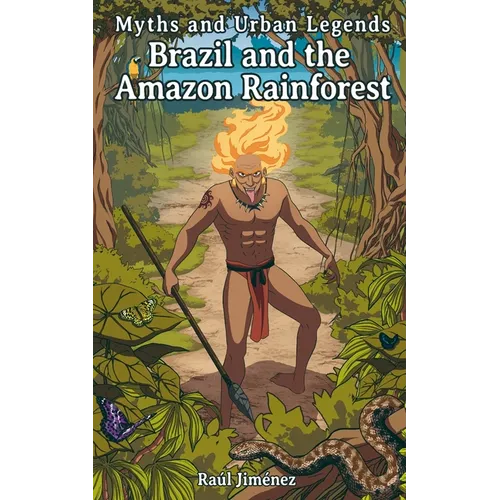 Myths and Urban Legends Brazil and the Amazon Rainforest
