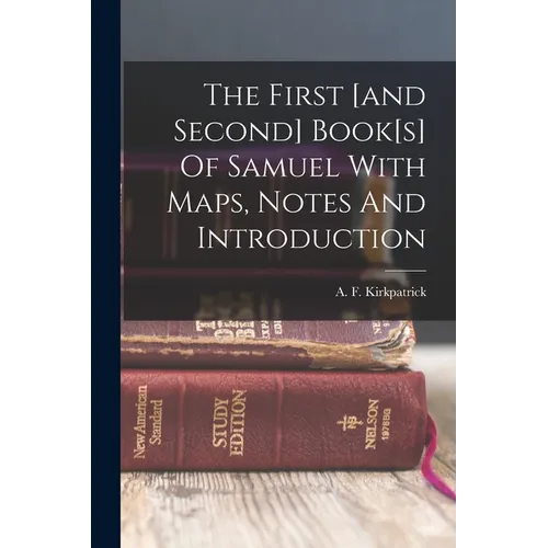 The First [and Second] Book[s] Of Samuel With Maps, Notes And Introduction