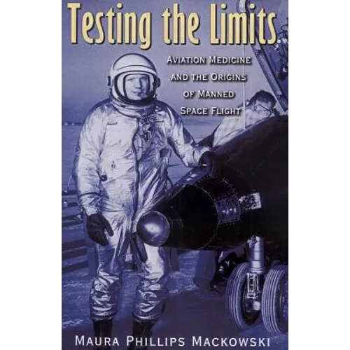Testing the Limits: Aviation Medicine and the Origins of Manned Space Flight