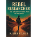 Rebel Researcher: The Unconventional Path to Discovery