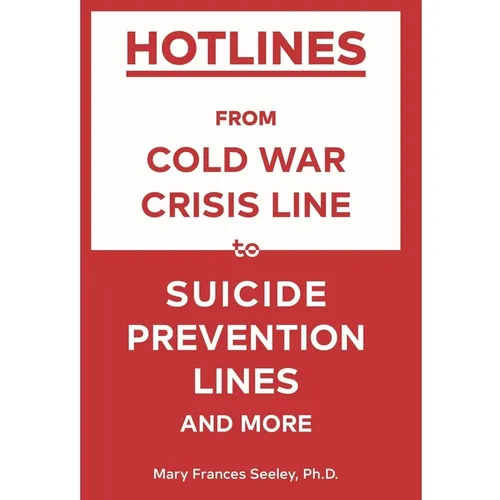 Hotlines: From Cold War Crisis Lines to Suicide Prevention Lines and More