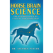 Horse Brain Science: The Neuroscience of Ethical Horsemanship