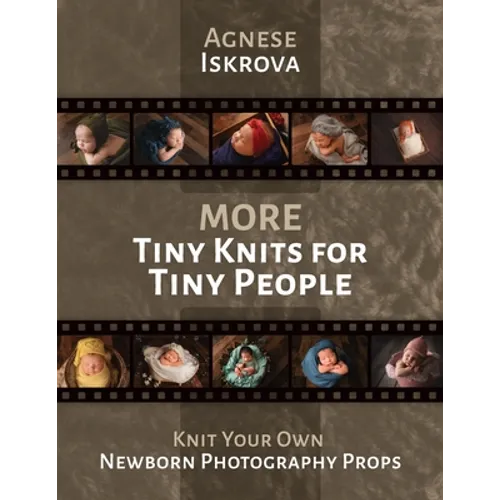 More Tiny Knits for Tiny People: Knit Your Own Newborn Photography Props